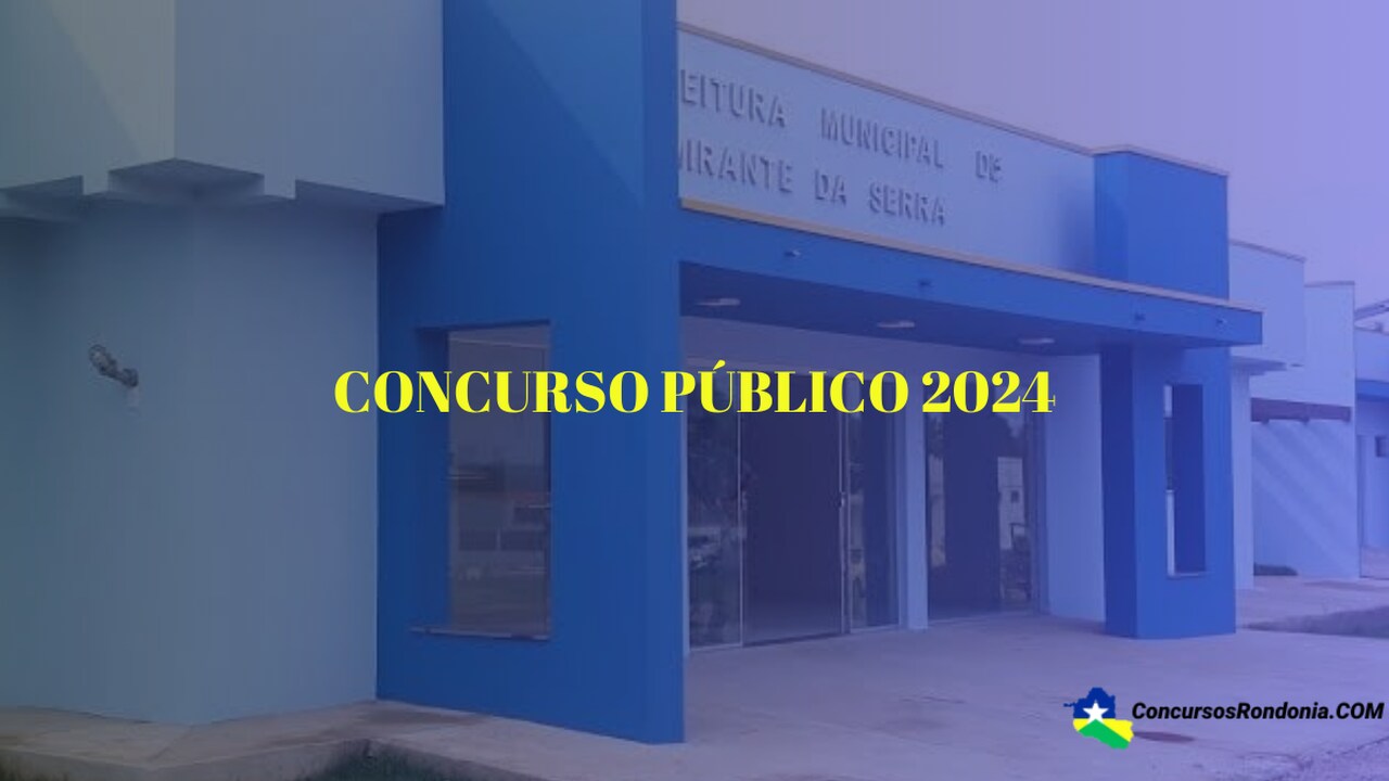 Mirante da Serra (RO) Abre Concurso Público 2024 com Vagas para Todos os Níveis