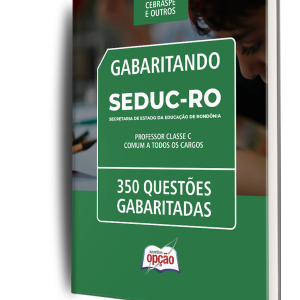 Caderno de Questões SEDUC-RO: 350 Questões Gabaritadas para Professor Classe C