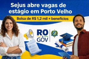 Sejus abre processo seletivo de estágio em Porto Velho com bolsas de R$ 1,2 mil