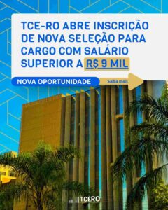 TCE Rondônia abre processo seletivo para Assessor II com remuneração de 9 mil reais