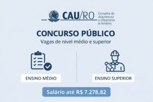 CAU-RO oferece vagas de nível médio e superior em RO