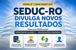 CONCURSO SEDUC-RO: RESULTADO FINAL DA PROVA OBJETIVA E PRELIMINAR DE TÍTULOS SÃO DIVULGADOS