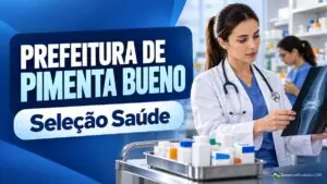 Pimenta Bueno prorroga seletivo da Saúde com vencimento de até R$ 8 mil