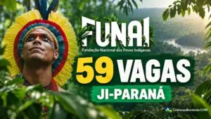 Funai oferece 59 vagas em Rondônia com salários de até R$ 7,6 mil