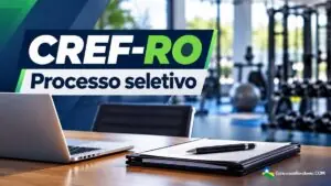 CREF-RO publica seletivo de níveis médio e superior com até R$ 3,7 mil